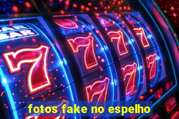 fotos fake no espelho